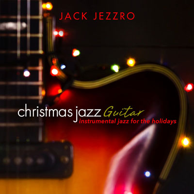 آلبوم Christmas Jazz Guitar موسیقی جز بی کلام برای تعطیلات از Jack Jezzro