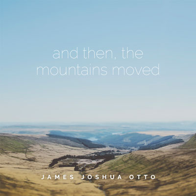 دانلود آلبوم « و پس از آن ، حرکت کوه ها » موسیقی الکترونیک زیبایی از جیمز جاشوا اتو