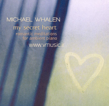 Michael Whalen - My Secret Heart 2005