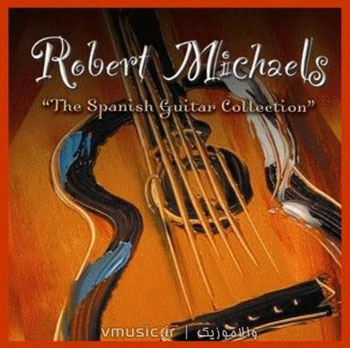 Robert Michaels - The Spanish Guitar Collection (2006)