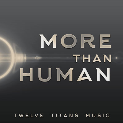 آلبوم « بیش از انسان » موسیقی حماسی هیجان انگیزی از گروه Twelve Titans Music